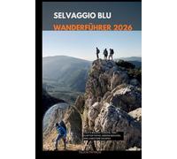 SELVAGGIO BLUE WANDERFÜHRER 2026: Italy’s Wildest Coastal Trek - Clifftop Paths, Hidden Beaches, and Limestone Escapes
