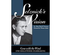 Selznick's Vision: Gone with the Wind and Hollywood Filmmaking (Texas Film and Media Studies Series)