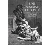 Semaine De Bonte : A Surrealistic Novel in Collage