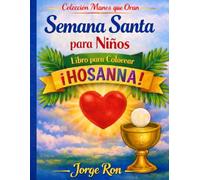 Semana Santa para Niños. Libro Cristiano para Colorear con Actividades y Oraciones para Niños de 4 a 8 Años: Colorea, Aprende y Ora en Familia (Manos que Oran)