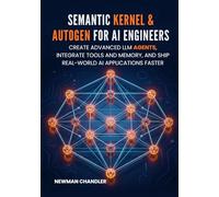 Semantic Kernel & AutoGen for AI Engineers: Create Advanced LLM Agents, Integrate Tools and Memory, and Ship Real-World AI Applications Faster