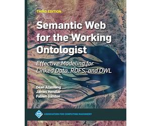 Semantic Web for the Working Ontologist: Effective Modeling for Linked Data, RDFS, and OWL (ACM Collection II)