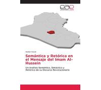 Semántica y Retórica en el Mensaje del Imam Al-Hussein: Un Análisis Semántico, Sintáctico y Retórico de su Discurso Revolucionario
