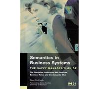 Semantics in Business Systems: The Savvy Manager's Guide: the Discipline Underlying Web Services, Business Rules and the Semantic Web (The Savvy Manager's Guides)