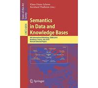 Semantics in Data and Knowledge Bases: 4th International Workshop, SDKB 2010, Bordeaux, France, July 5, 2010, Revised Selected Papers: 6834 (Lecture Notes in Computer Science, 6834)