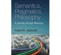 Semantics, Pragmatics, Philosophy: A Journey through Meaning – Cambridge University Press