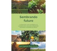 Sembrando Futuro: La educación como paradigma y la juventud como clave para el desarrollo alimentario sustentable de México