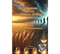 SEMBRIÁN Y LA SEMILLA ETERNA: El Llamado de los Primeros Sembradores