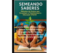 Semeando Saberes: Métodos de Ensino que Encantam e Transformam a Educação Infantil