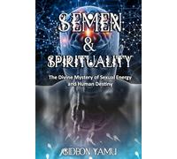 Semen & Spirituality: The Divine Mystery of Sexual Energy and Human Destiny (Business)