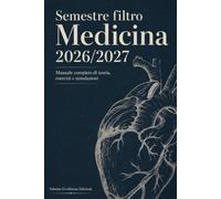 Semestre filtro Medicina 2026/2027: Manuale completo di teoria, esercizi e simulazioni