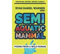 SEMI AQUATIC MAMMAL: POEMS FROM A WILD HUMAN