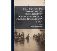 Semi-centennial History of the Second Baptist Church of Atlanta, Georgia, November 27-30, 1904
