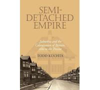 Semi-Detached Empire: Suburbia and the Colonization of Britain, 1880 to the Present