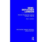 Semi-Detached London: Suburban Development, Life and Transport, 1900-39: 2 (Routledge Library Editions: Urban History)