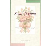 Semi di gioia: Diario della gratitudine - un percorso di 90 giorni per scoprire te stesso e vivere nella gratitudine (Semi di luce)