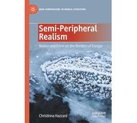 Semi-Peripheral Realism: Nation and Form on the Borders of Europe (New Comparisons in World Literature)