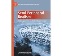Semi-Peripheral Realism: Nation and Form on the Borders of Europe (New Comparisons in World Literature)