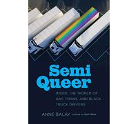 Semi Queer: Inside the World of Gay, Trans, and Black Truck Drivers