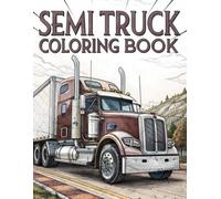Semi Truck Coloring Book: A Powerful and Majestic Semi Trucks to Color - Perfect for Kids & Teens (Ages 6-18) Who Love Big Rigs