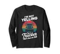 Semi Truck I'm Not Yelling I'm A Trucker That's How We Talk Long Sleeve T-Shirt