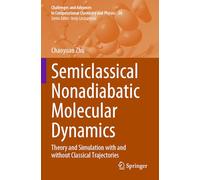 Semiclassical Nonadiabatic Molecular Dynamics: Theory and Simulation with and without Classical Trajectories (Challenges and Advances in Computational Chemistry and Physics, 38)