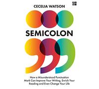 Semicolon: How a misunderstood punctuation mark can improve your writing, enrich your reading and even change your life