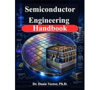 Semiconductor Engineering Handbook: Core Principles, Manufacturing Processes, Equipment, and Emerging Technologies