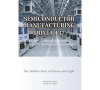SEMICONDUCTOR MANUFACTURING TRIVIA 137: The Hidden Flow of Silicon and Light