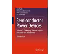 Semiconductor Power Devices : Volume 2: Packaging, Thermal aspects, Reliability and Ruggedness