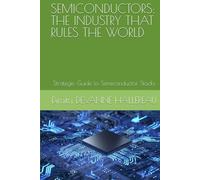 SEMICONDUCTORS: THE INDUSTRY THAT RULES THE WORLD: Strategic Guide to Semiconductor Stocks