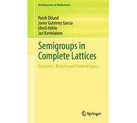 Semigroups in Complete Lattices: Quantales, Modules and Related Topics: 54 (Developments in Mathematics, 54)