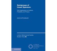 Semigroups of Linear Operators: With Applications to Analysis, Probability and Physics: 93 (London Mathematical Society Student Texts, Series Number 93)