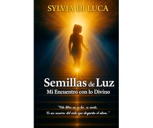 Semillas de Luz: Mi encuentro con lo divino