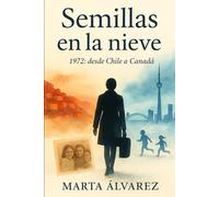 Semillas en la nieve: 1972,de Chile a Canada