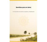 Semillas para el alma: Un ritual diario de sanación, propósito y manifestación