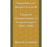 Séminaires de Jacques Lacan II Citations Interprétations et Commentaires 1964 - 1980
