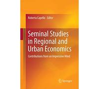 Seminal Studies in Regional and Urban Economics: Contributions from an Impressive Mind