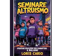 Seminare Altruismo: Strategie Educative per Combattere il Bullismo