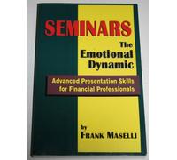 Seminars: The Emotional Dynamic: Advanced Presentation Techniques for Financial Professionals