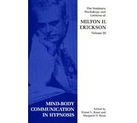 Seminars, Workshops and Lectures of Milton H. Erickson: Mind-body Communication in Hypnosis v. 3