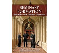 Seminary Formation: Recent History-Current Circumstances-New Directions