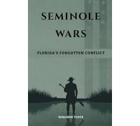 Seminole Wars: Florida's Forgotten Conflict (Native American History Collection)