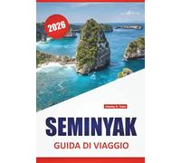 SEMINYAK GUIDA DI VIAGGIO 2026: Le migliori cose da fare, le spiagge, la cucina locale, la vita notturna e i consigli pratici per esplorare la zona costiera di Bali