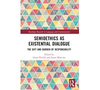 Semioethics as Existential Dialogue : The Gift and Burden of Responsibility