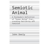 Semiotic Animal - A Postmodern Definition of "Human Being" Transcending Patriarchy and Feminism