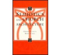 Semiotics and Church Architecture: Applying the Semiotics of A.J. Greimas and the Paris School to the Analysis of Church Buildings: v.1 (Liturgia Condenda)