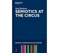Semiotics at the Circus: 3 (Semiotics, Communication and Cognition [SCC], 3)