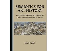 Semiotics for Art History: Reinterpreting the Development of Chinese Landscape Painting