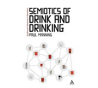 Semiotics of Drink and Drinking: 1 (Continuum Advances in Semiotics)